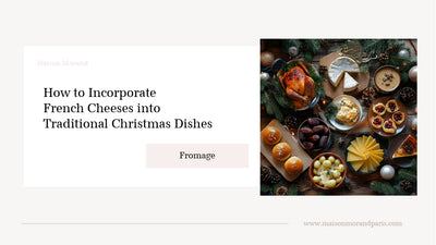 How to Incorporate French Cheeses into Traditional Christmas Dishes