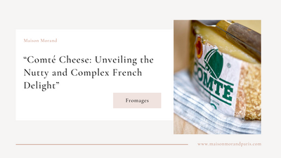 Comté Cheese: Unveiling the Nutty and Complex French Delight